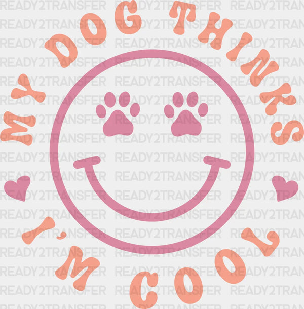 My Dog Thinks I'm Cool - Dogs Iron On DTF Transfer