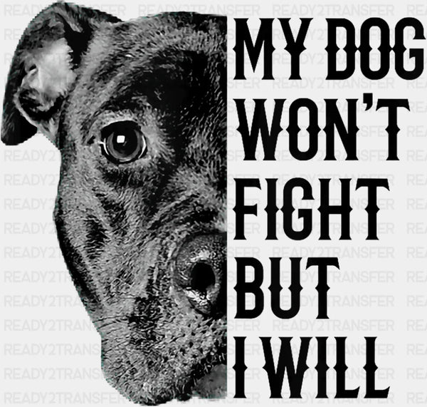 My Dog Won't Fight But I Will - Dogs DTF Transfer