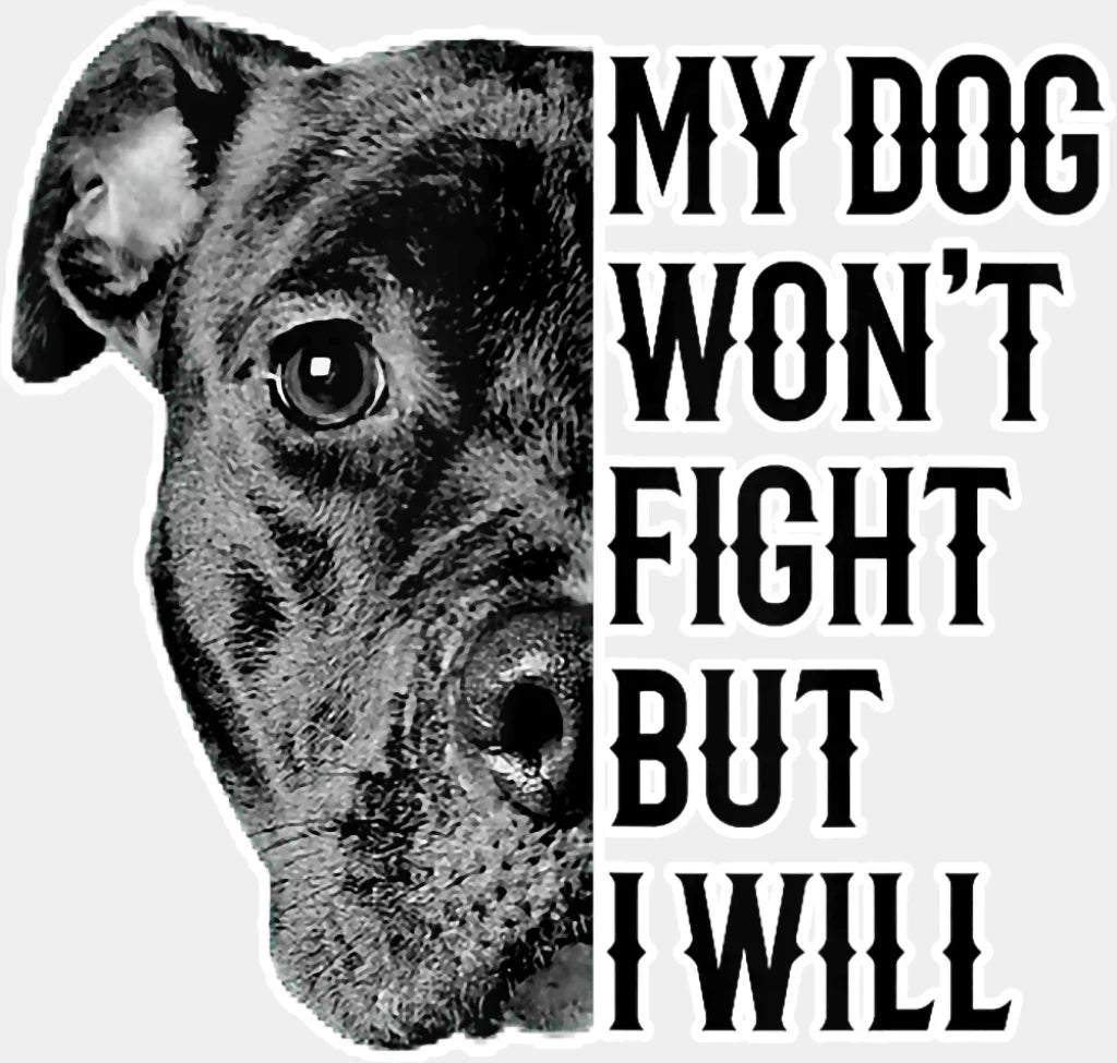 My Dog Won’t Fight But I Will - Dogs DTF Transfer Adult Unisex - S & M (10’’) / Light Color Design (See Imaging)