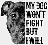 My Dog Won’t Fight But I Will - Dogs DTF Transfer Adult Unisex - S & M (10’’) / Light Color Design (See Imaging)