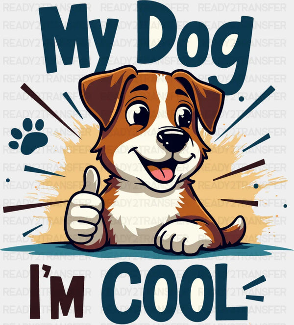 My Dogs I'm Cool - Dogs DTF Transfer