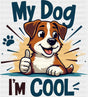 My Dogs I’m Cool - Dogs DTF Transfer