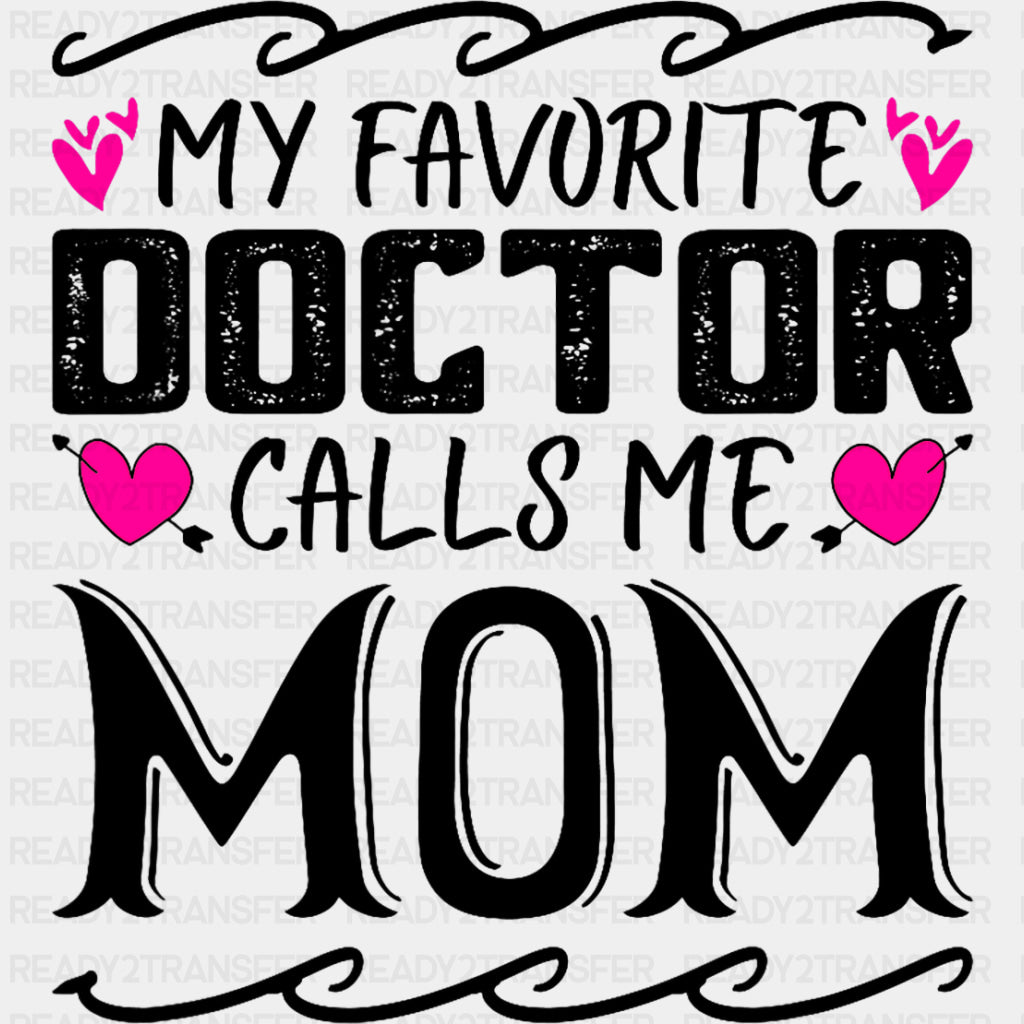 My Favorite Doctor Calls Me Mom - Medical School DTF Transfers ready2transfer Dark Color Design (See Imaging)