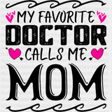 My Favorite Doctor Calls Me Mom - Medical School DTF Transfers ready2transfer Dark Color Design (See Imaging)