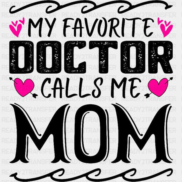 My Favorite Doctor Calls Me Mom - Medical School DTF Transfers ready2transfer Dark Color Design (See Imaging)