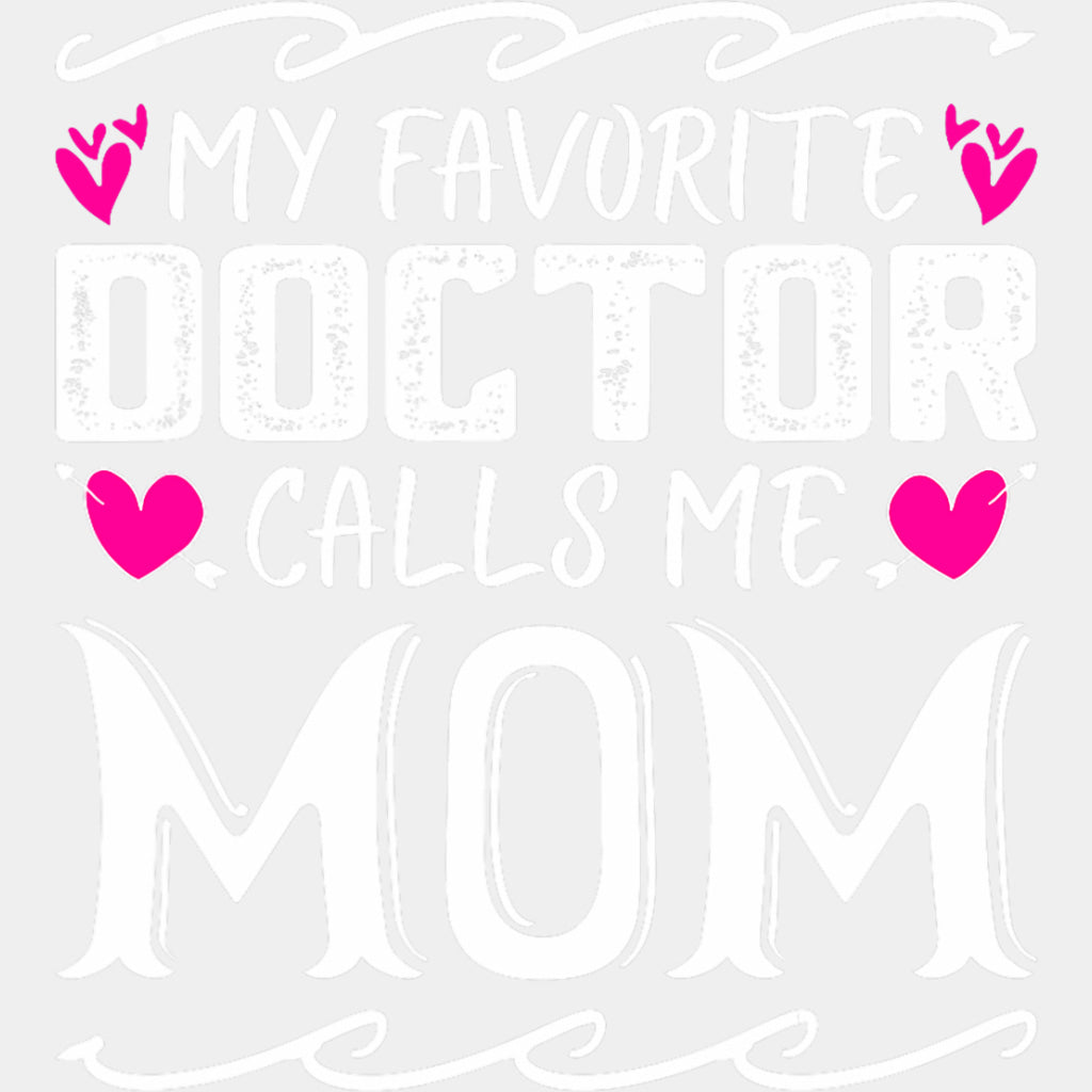 My Favorite Doctor Calls Me Mom - Medical School DTF Transfers ready2transfer Light Color Design (See Imaging)