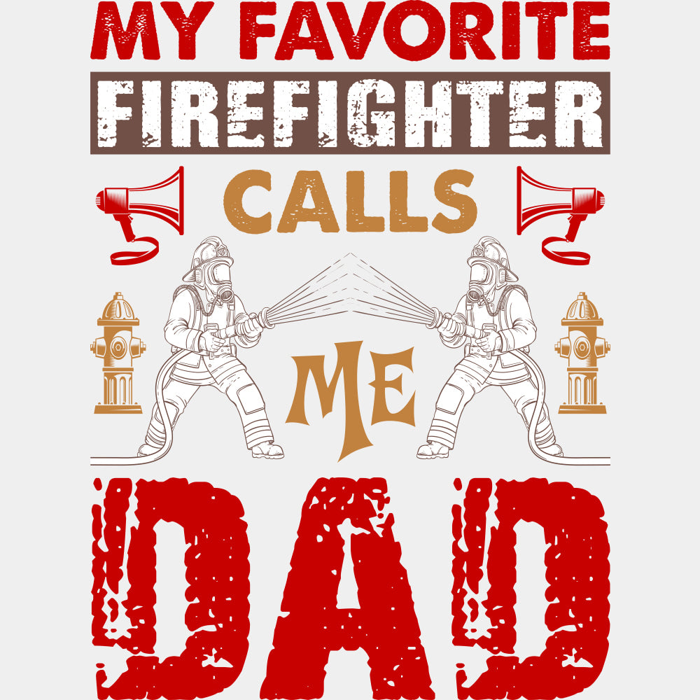 My Favorite Firefighter Calls Me Dad, Red Design - Fire Department DTF Transfers ready2transfer Light Color Design (See Imaging)
