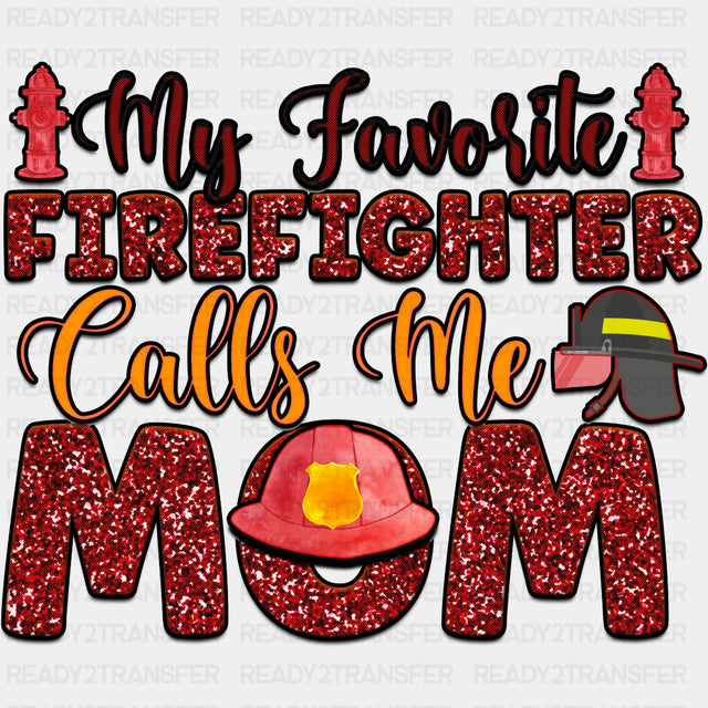 My Favorite Firefighter Calls Me Mom - Fire Department DTF Transfers ready2transfer Dark Color Design (See Imaging)