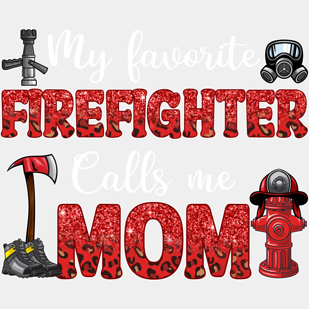 My Favorite Firefighter Calls Me Mom - Fire Department DTF Transfers ready2transfer Light Color Design (See Imaging)