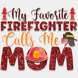 My Favorite Firefighter Calls Me Mom - Fire Department DTF Transfers ready2transfer Light Color Design (See Imaging)