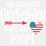 My Favorite Firefighter Calls Me Mom, Heart US Flag - Fire Department DTF Transfers ready2transfer Light Color Design (See Imaging)