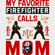 My Favorite Firefighter Calls Me Mom, Red Design - Fire Department DTF Transfers ready2transfer Dark Color Design (See Imaging)