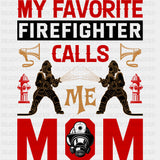 My Favorite Firefighter Calls Me Mom, Red Design - Fire Department DTF Transfers ready2transfer Dark Color Design (See Imaging)
