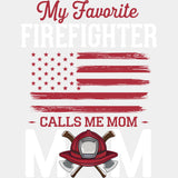 My Favorite Firefighter Calls Me Mom, Red US Flag - Fire Department DTF Transfers ready2transfer Light Color Design (See Imaging)
