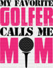My Favorite Golfer Calls Me Mom - Golf DTF Heat Transfer ready2transfer Black