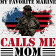 My Favorite Marine Calls Me Mom - Marines DTF Transfers - Adult Unisex - S & M (10’’) / Dark Color Design (See Imaging)
