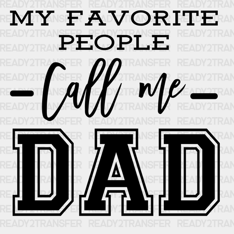 My Favorite People Call Me Dad Design Father’s Day Dtf Transfer Adult Unisex - S & M (10’) / Black