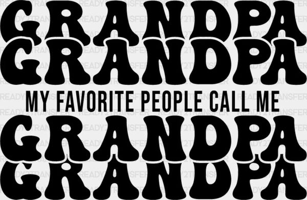 My Favorite People Call Me - Grandpa DTF Heat Transfer