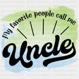 My Favorite People Call Me - Uncle DTF Transfers ready2transfer Dark Color Design (See Imaging)