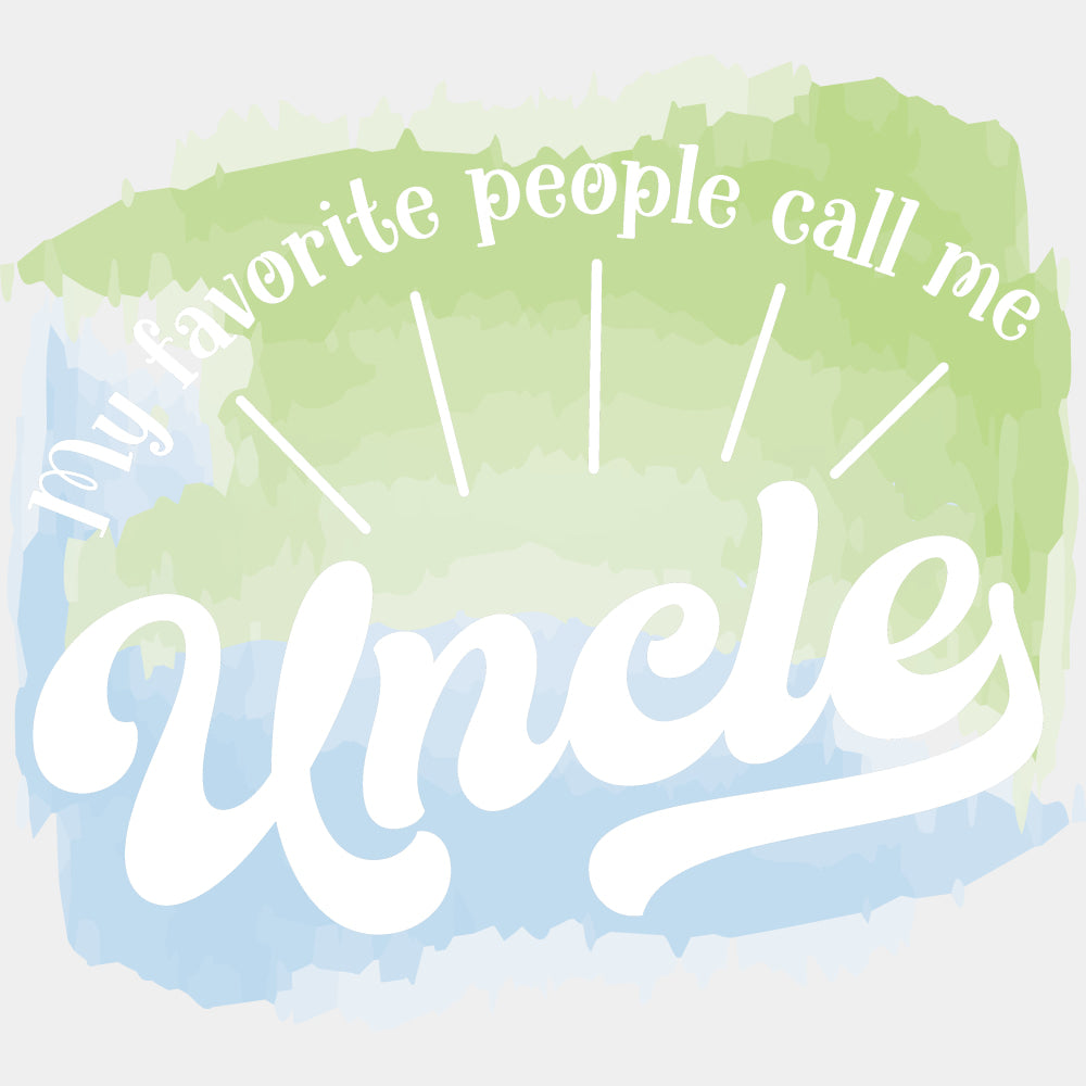 My Favorite People Call Me - Uncle DTF Transfers ready2transfer Light Color Design (See Imaging)