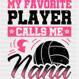 My Favorite Player Calls Me Nana, B&W And Pink - Volleyball DTF Transfers ready2transfer Dark Color Design (See Imaging)