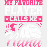My Favorite Player Calls Me Nana, B&W And Pink - Volleyball DTF Transfers ready2transfer Light Color Design (See Imaging)