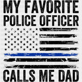 My Favorite Police Officer Calls Me Dad, USA Flag - Police DTF Transfers ready2transfer Dark Color Design (See Imaging)