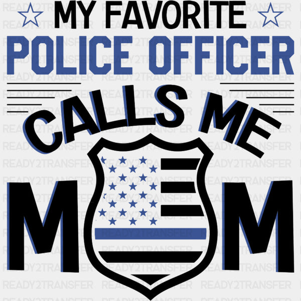My Favorite Police Officer Calls Me Mom, Badge - Police DTF Transfers