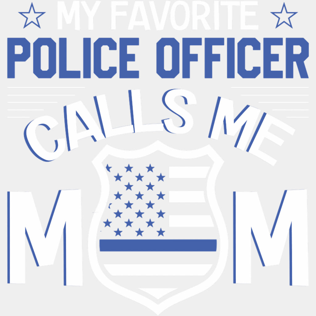 My Favorite Police Officer Calls Me Mom, Badge - Police DTF Transfers ready2transfer Light Color Design (See Imaging)