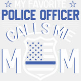 My Favorite Police Officer Calls Me Mom, Badge - Police DTF Transfers ready2transfer Light Color Design (See Imaging)