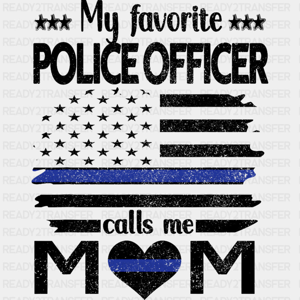 My Favorite Police Officer Calls Me Mom, US Flag - Police DTF Transfers ready2transfer Dark Color Design (See Imaging)