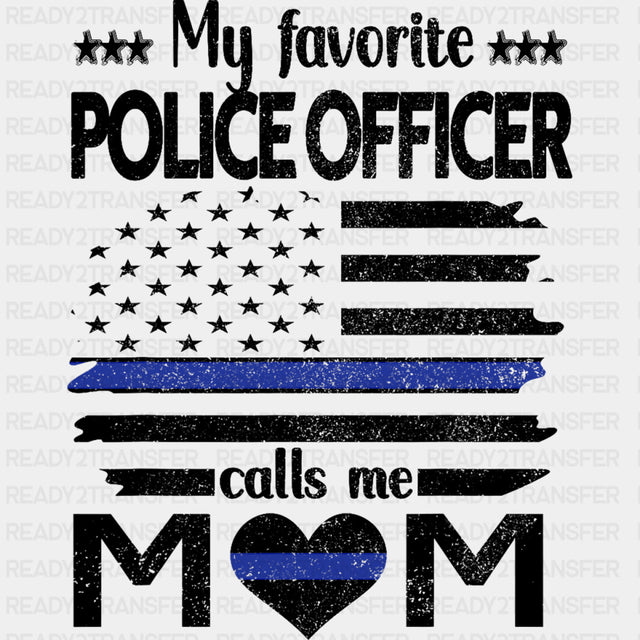 My Favorite Police Officer Calls Me Mom, US Flag - Police DTF Transfers ready2transfer Dark Color Design (See Imaging)