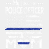 My Favorite Police Officer Calls Me Mom, US Flag - Police DTF Transfers ready2transfer Light Color Design (See Imaging)