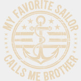 My Favorite Sailor Calls Me Brother - Navy DTF Transfers - Adult Unisex - S & M (10’’) / Light Color Design (See