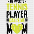 My Favorite Tennis Player Calls Me Mom - Tennis DTF Transfers ready2transfer Dark Color Design (See Imaging)