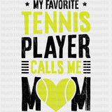 My Favorite Tennis Player Calls Me Mom - Tennis DTF Transfers ready2transfer Dark Color Design (See Imaging)