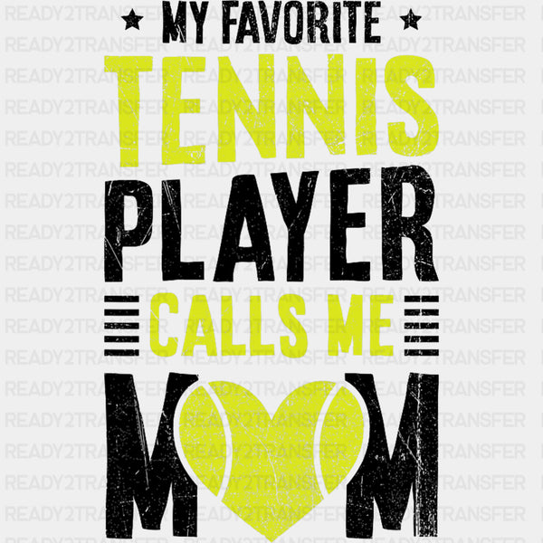 My Favorite Tennis Player Calls Me Mom - Tennis DTF Transfers