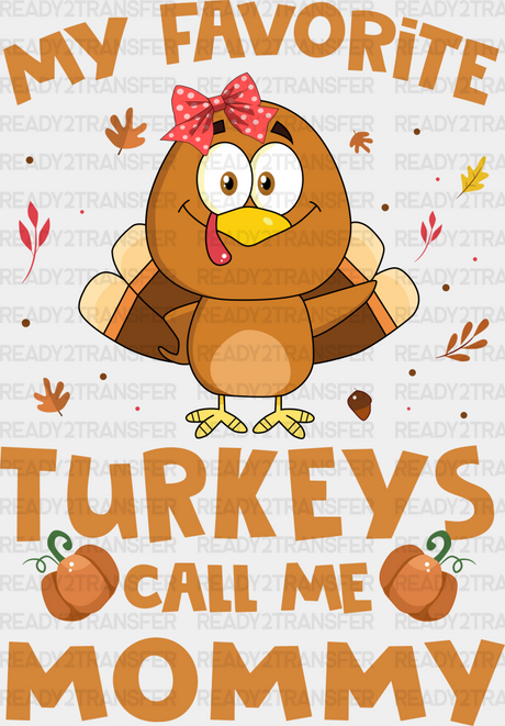 My Favorite Turkeys Call Me Mommy - Thanksgiving Dtf Transfer