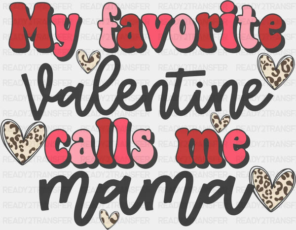 My Favorite Valentine Calls Me Mama - Valentine's Day DTF Transfer