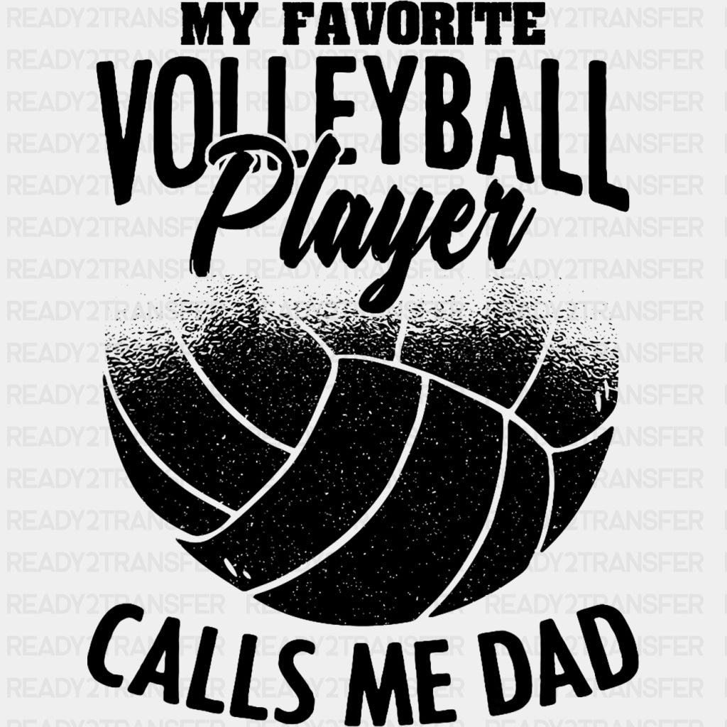 My Favorite Volleyball Player Calls Me Dad, B&W Design - Volleyball DTF Transfers ready2transfer Dark Color Design (See Imaging)