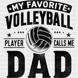 My Favorite Volleyball Player Calls Me Dad, B&W - Volleyball DTF Transfers ready2transfer Dark Color Design (See Imaging)