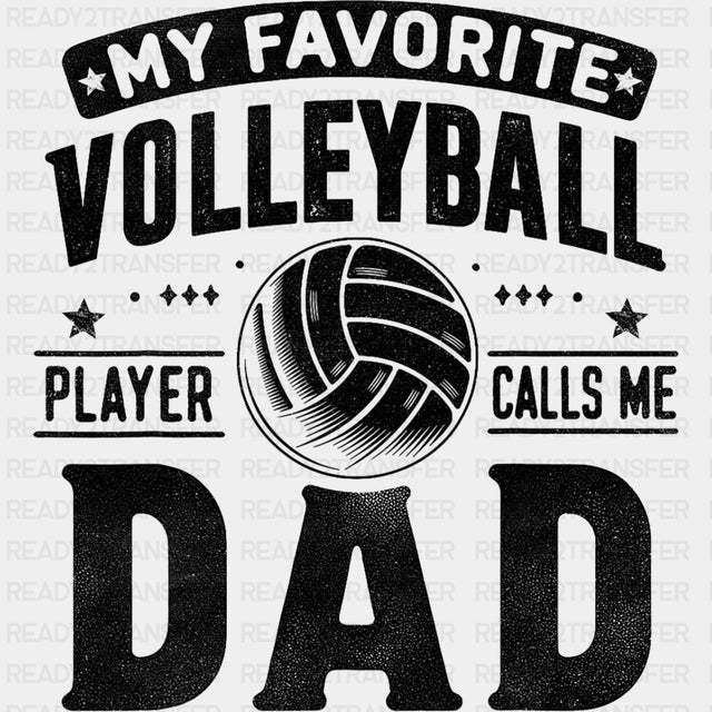 My Favorite Volleyball Player Calls Me Dad, B&W - Volleyball DTF Transfers ready2transfer Dark Color Design (See Imaging)