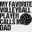 My Favorite Volleyball Player Calls Me Dad, Black & White - Volleyball DTF Transfers ready2transfer Dark Color Design (See Imaging)