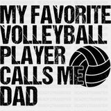 My Favorite Volleyball Player Calls Me Dad, Black & White - Volleyball DTF Transfers ready2transfer Dark Color Design (See Imaging)