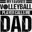 My Favorite Volleyball Player Calls Me Dad - Volleyball DTF Transfers ready2transfer Dark Color Design (See Imaging)