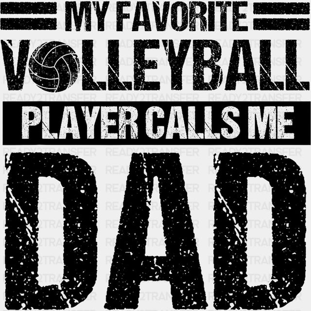 My Favorite Volleyball Player Calls Me Dad - Volleyball DTF Transfers ready2transfer Dark Color Design (See Imaging)