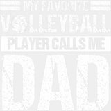 My Favorite Volleyball Player Calls Me Dad - Volleyball DTF Transfers ready2transfer Light Color Design (See Imaging)