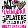 My Favorite Volleyball Player Calls Me Great Grandma - Volleyball DTF Transfers ready2transfer Dark Color Design (See Imaging)