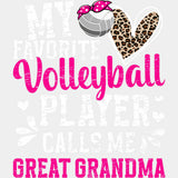 My Favorite Volleyball Player Calls Me Great Grandma - Volleyball DTF Transfers ready2transfer Light Color Design (See Imaging)