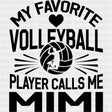 My Favorite Volleyball Player Calls Me Mimi - Volleyball DTF Transfers ready2transfer Dark Color Design (See Imaging)